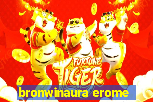 bronwinaura erome